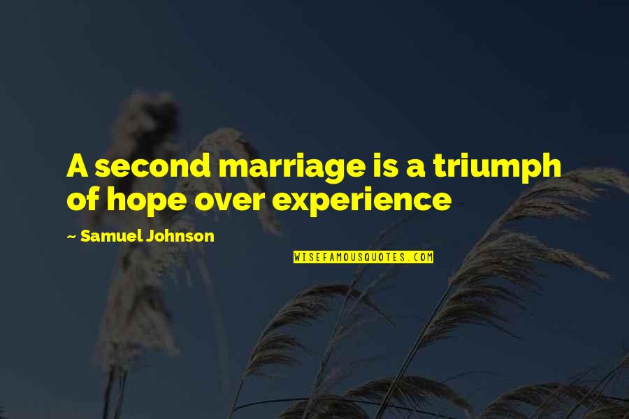 A Marriage Quotes By Samuel Johnson: A second marriage is a triumph of hope