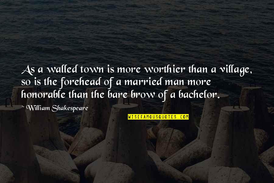 A Marriage Quotes By William Shakespeare: As a walled town is more worthier than