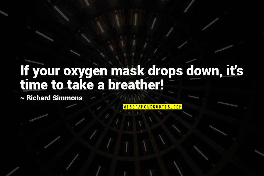 A Mask Quotes By Richard Simmons: If your oxygen mask drops down, it's time