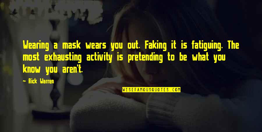 A Mask Quotes By Rick Warren: Wearing a mask wears you out. Faking it
