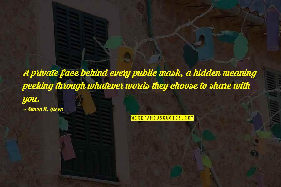 A Mask Quotes By Simon R. Green: A private face behind every public mask, a