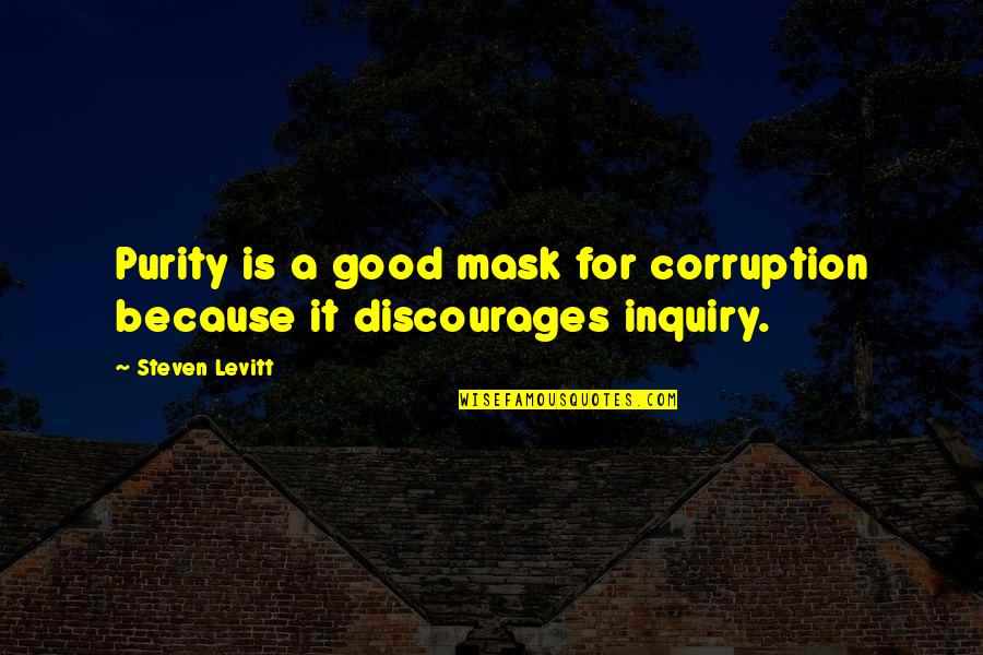 A Mask Quotes By Steven Levitt: Purity is a good mask for corruption because