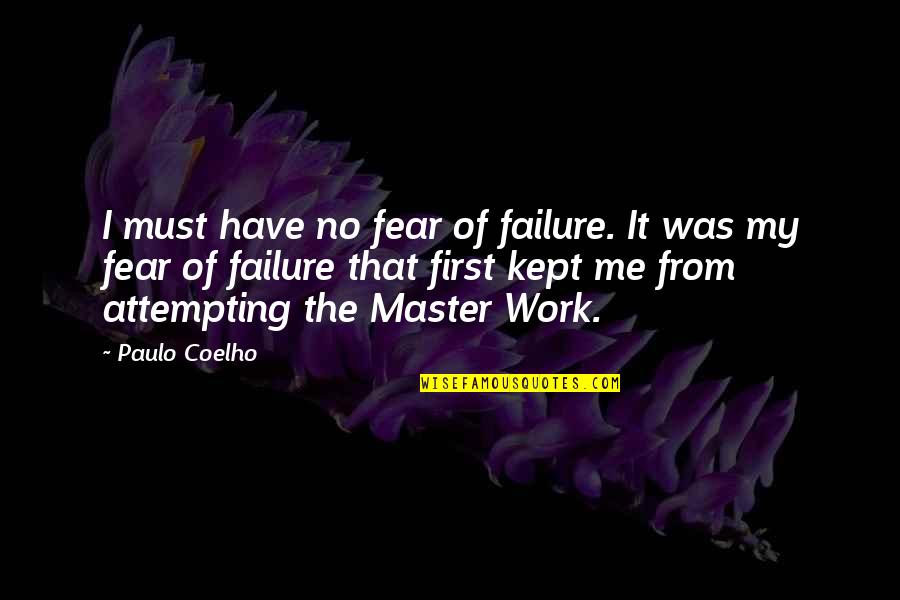 A Master Of None Quote Quotes By Paulo Coelho: I must have no fear of failure. It