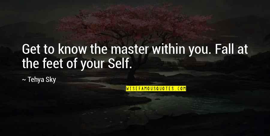 A Master Of None Quote Quotes By Tehya Sky: Get to know the master within you. Fall