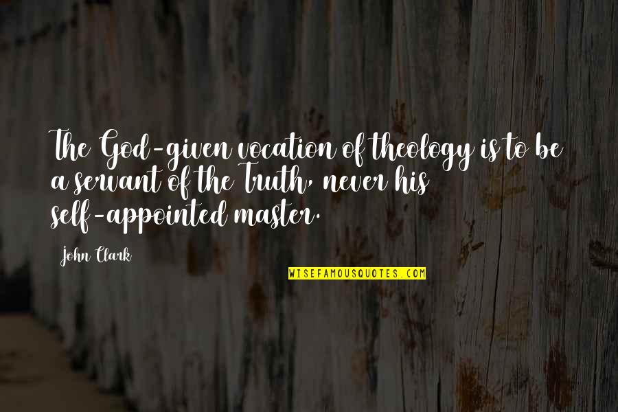 A Master Of None Quotes By John Clark: The God-given vocation of theology is to be