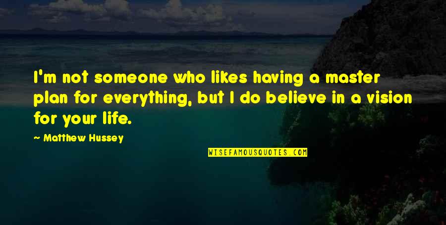 A Master Plan Quotes By Matthew Hussey: I'm not someone who likes having a master A Master Plan Quotes By Matthew Hussey: I'm not someone who likes having a master