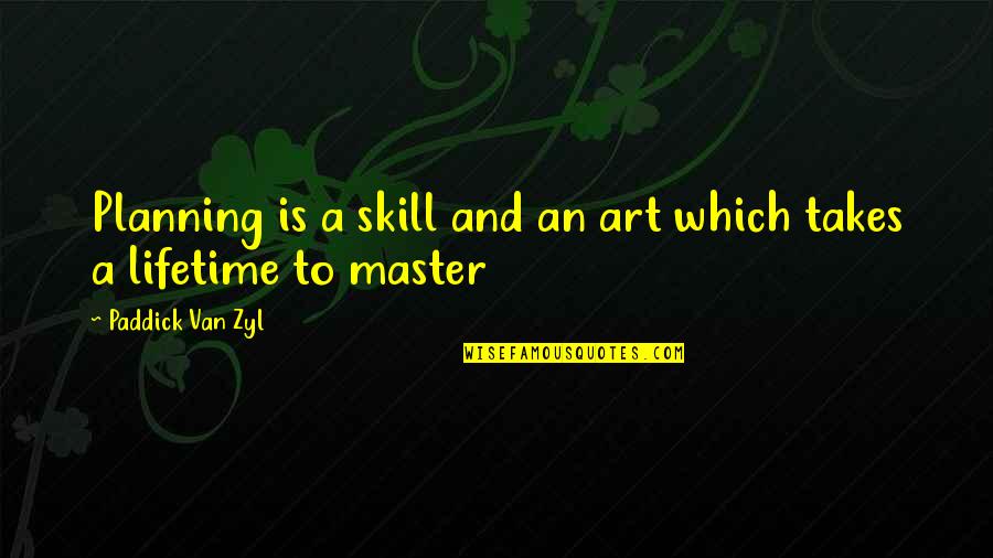 A Master Plan Quotes By Paddick Van Zyl: Planning is a skill and an art which A Master Plan Quotes By Paddick Van Zyl: Planning is a skill and an art which