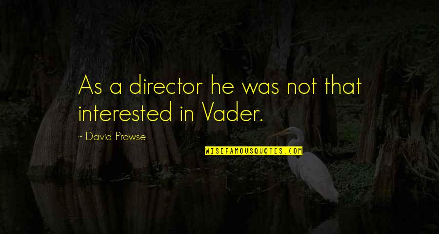 A Matter Of Life And Death Movie Quotes By David Prowse: As a director he was not that interested A Matter Of Life And Death Movie Quotes By David Prowse: As a director he was not that interested