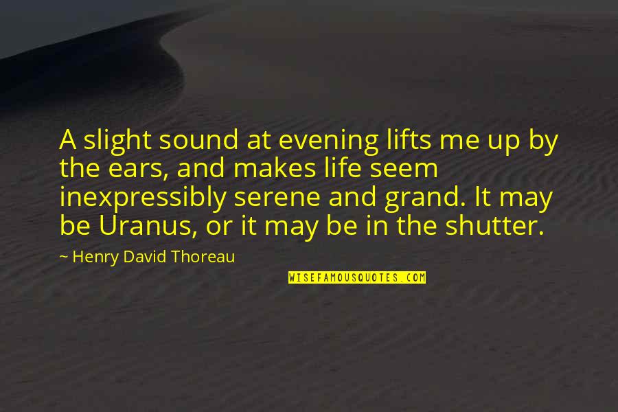 A May Evening Quotes By Henry David Thoreau: A slight sound at evening lifts me up A May Evening Quotes By Henry David Thoreau: A slight sound at evening lifts me up