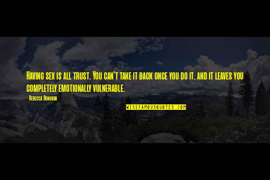 A May Evening Quotes By Rebecca Donovan: Having sex is all trust. You can't take A May Evening Quotes By Rebecca Donovan: Having sex is all trust. You can't take