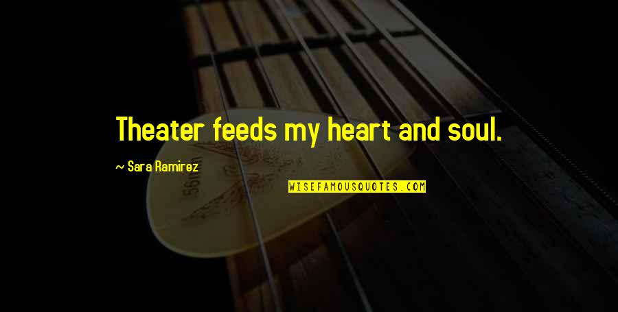 A Mayaram Derindedir Musa Eroglu Dinle Quotes By Sara Ramirez: Theater feeds my heart and soul.