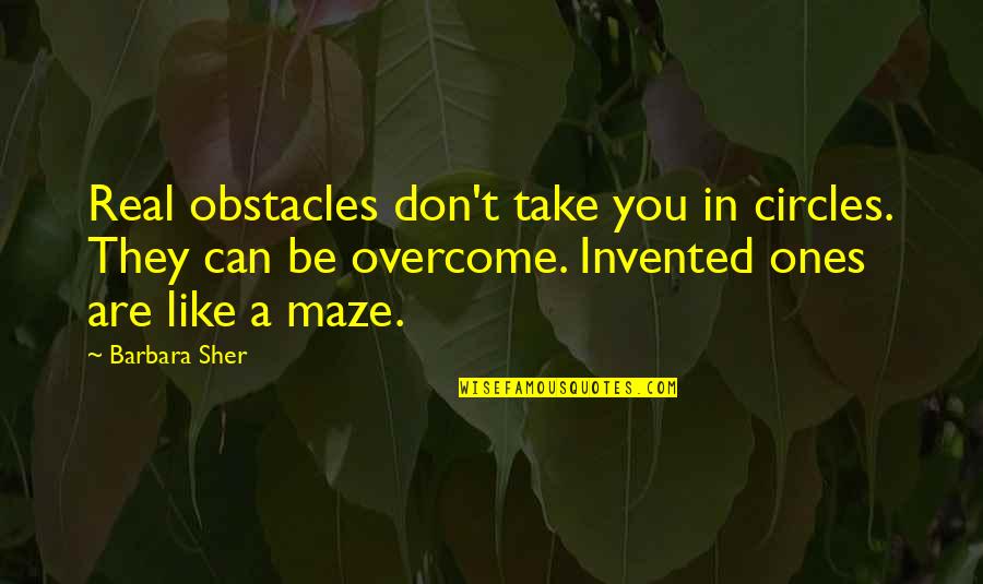 A Maze Quotes By Barbara Sher: Real obstacles don't take you in circles. They