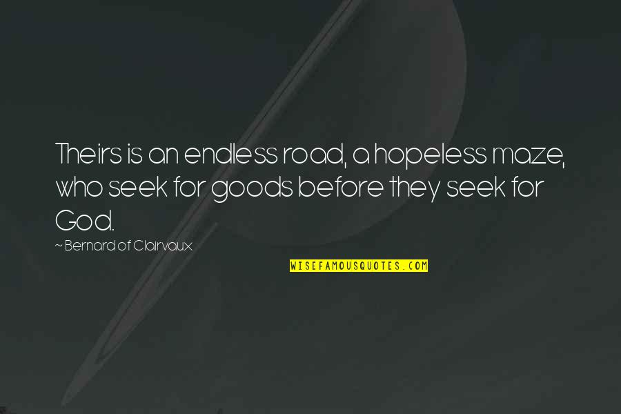A Maze Quotes By Bernard Of Clairvaux: Theirs is an endless road, a hopeless maze,