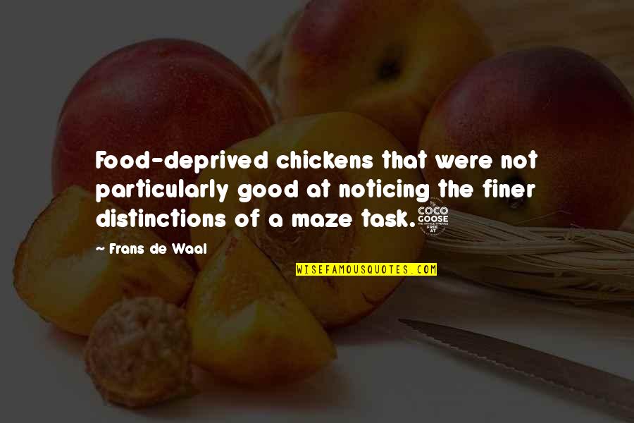 A Maze Quotes By Frans De Waal: Food-deprived chickens that were not particularly good at
