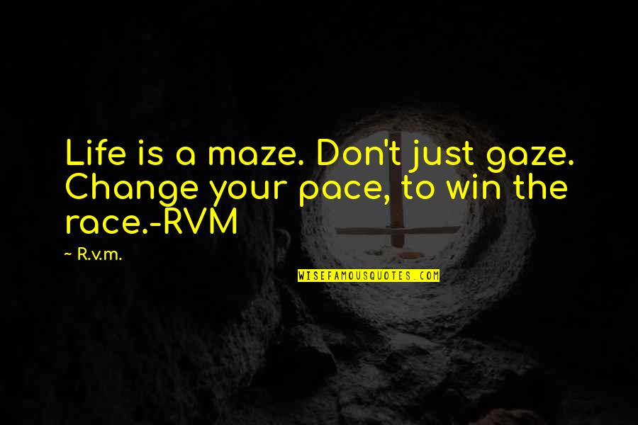 A Maze Quotes By R.v.m.: Life is a maze. Don't just gaze. Change