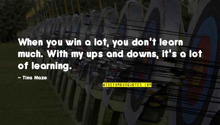 A Maze Quotes By Tina Maze: When you win a lot, you don't learn