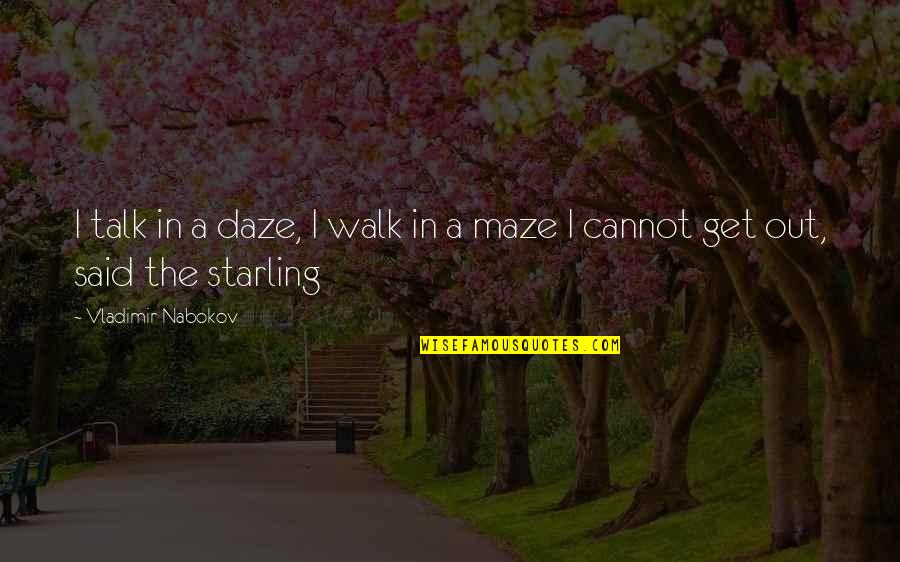 A Maze Quotes By Vladimir Nabokov: I talk in a daze, I walk in