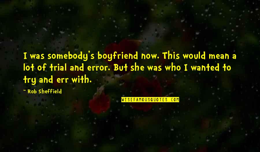 A Mean Ex Boyfriend Quotes By Rob Sheffield: I was somebody's boyfriend now. This would mean