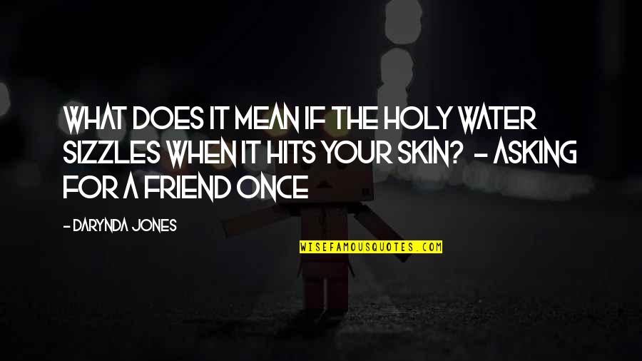 A Mean Friend Quotes By Darynda Jones: What does it mean if the holy water