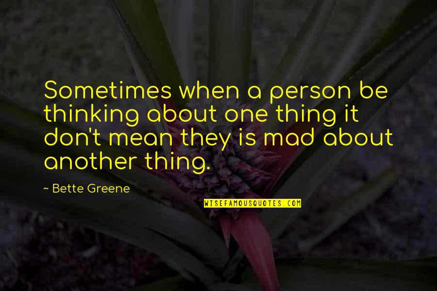 A Mean Person Quotes By Bette Greene: Sometimes when a person be thinking about one