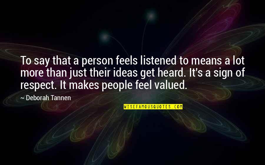 A Mean Person Quotes By Deborah Tannen: To say that a person feels listened to