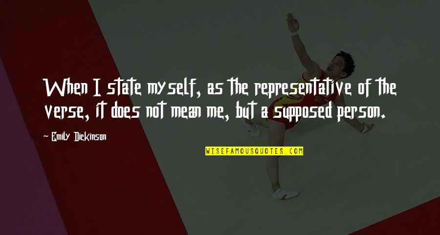 A Mean Person Quotes By Emily Dickinson: When I state myself, as the representative of