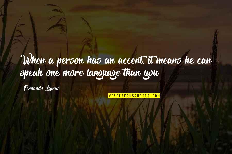 A Mean Person Quotes By Fernando Lamas: When a person has an accent, it means