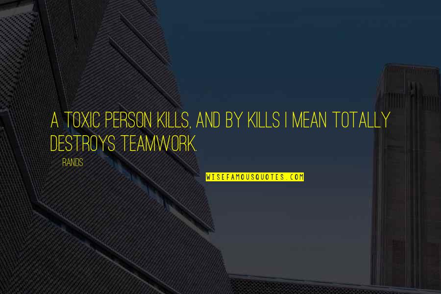 A Mean Person Quotes By Rands: A toxic person kills, and by kills I