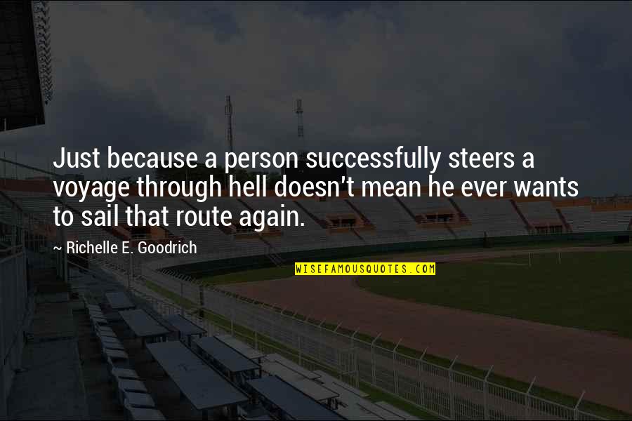 A Mean Person Quotes By Richelle E. Goodrich: Just because a person successfully steers a voyage