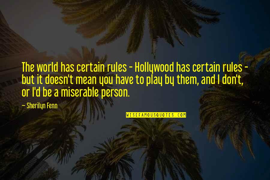 A Mean Person Quotes By Sherilyn Fenn: The world has certain rules - Hollywood has