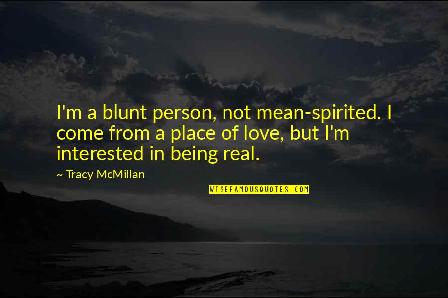 A Mean Person Quotes By Tracy McMillan: I'm a blunt person, not mean-spirited. I come