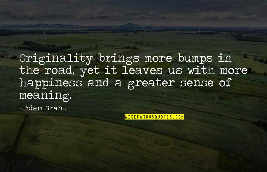 A Meaningful Life Quotes By Adam Grant: Originality brings more bumps in the road, yet