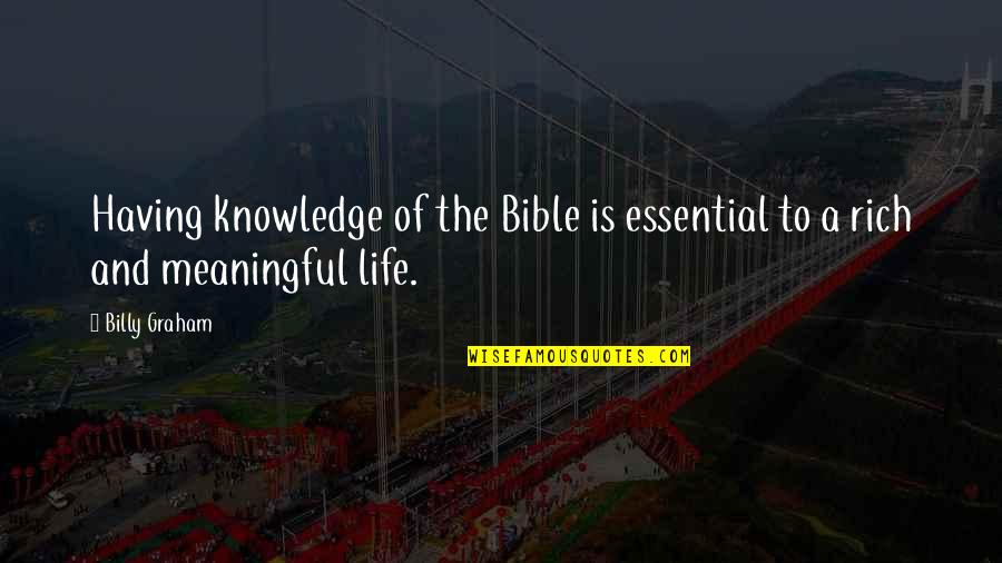 A Meaningful Life Quotes By Billy Graham: Having knowledge of the Bible is essential to