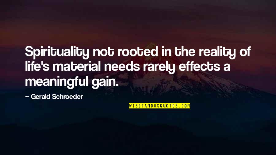 A Meaningful Life Quotes By Gerald Schroeder: Spirituality not rooted in the reality of life's