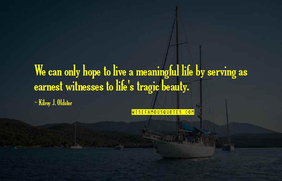 A Meaningful Life Quotes By Kilroy J. Oldster: We can only hope to live a meaningful