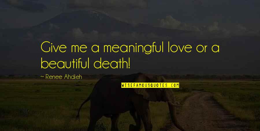 A Meaningful Life Quotes By Renee Ahdieh: Give me a meaningful love or a beautiful