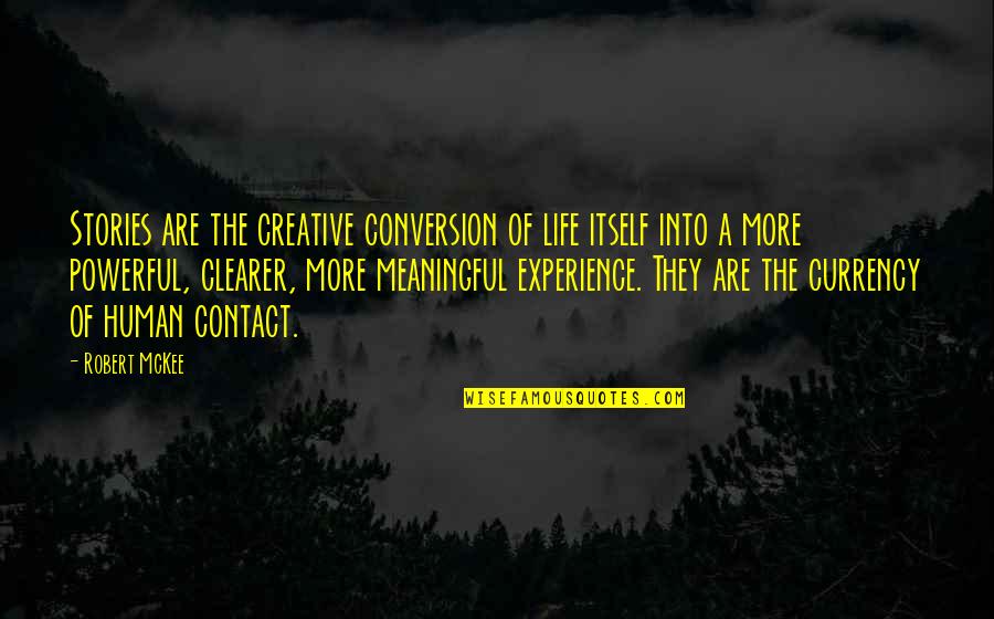 A Meaningful Life Quotes By Robert McKee: Stories are the creative conversion of life itself