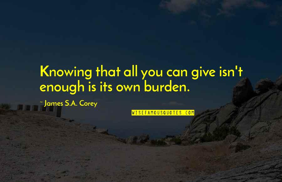 A Meaningful Relationship Quotes By James S.A. Corey: Knowing that all you can give isn't enough