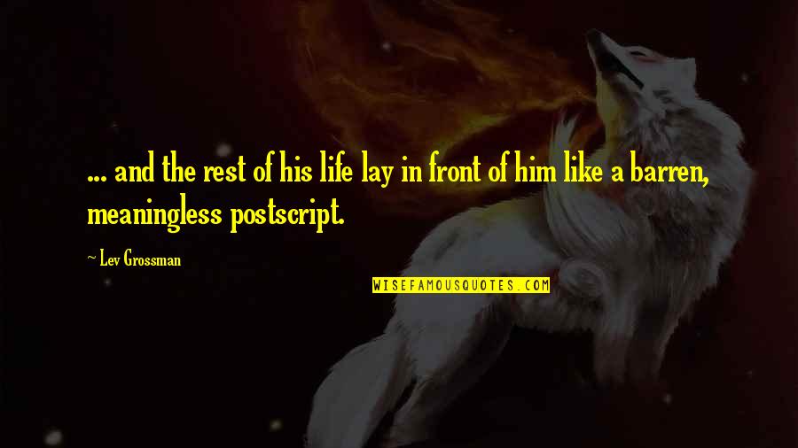 A Meaningless Life Quotes By Lev Grossman: ... and the rest of his life lay