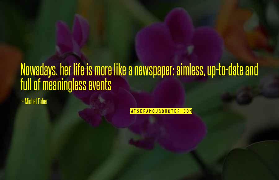 A Meaningless Life Quotes By Michel Faber: Nowadays, her life is more like a newspaper: