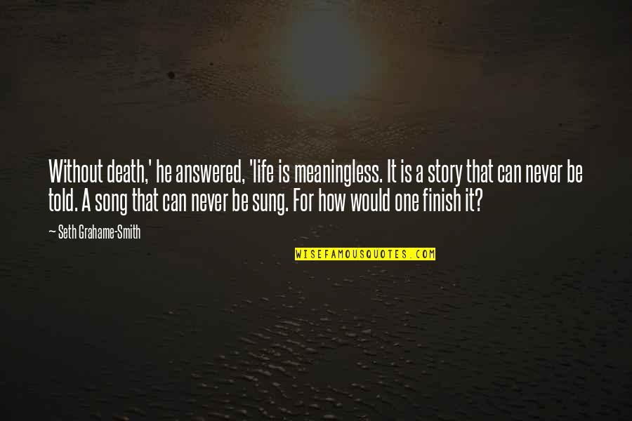 A Meaningless Life Quotes By Seth Grahame-Smith: Without death,' he answered, 'life is meaningless. It