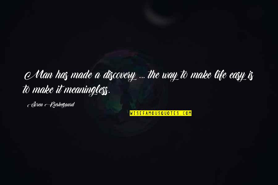 A Meaningless Life Quotes By Soren Kierkegaard: Man has made a discovery ... the way
