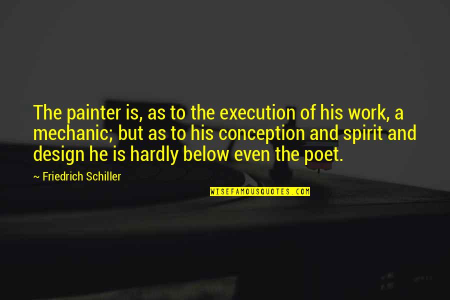 A Mechanic Quotes By Friedrich Schiller: The painter is, as to the execution of