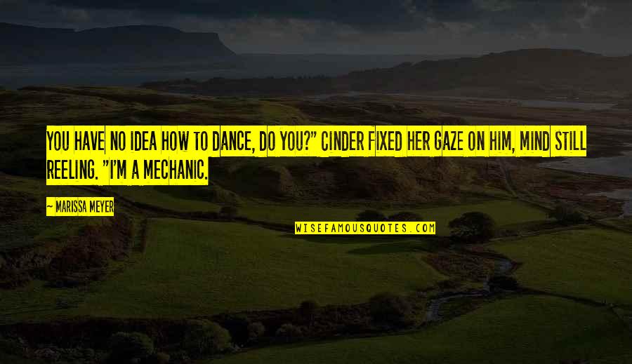 A Mechanic Quotes By Marissa Meyer: You have no idea how to dance, do