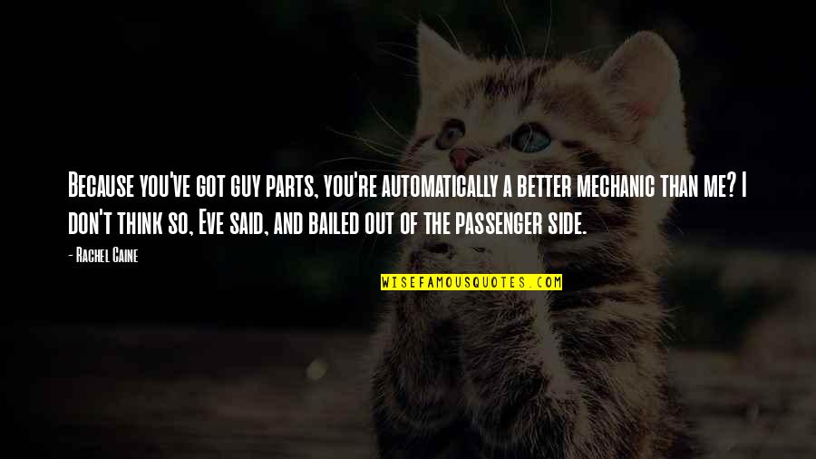 A Mechanic Quotes By Rachel Caine: Because you've got guy parts, you're automatically a