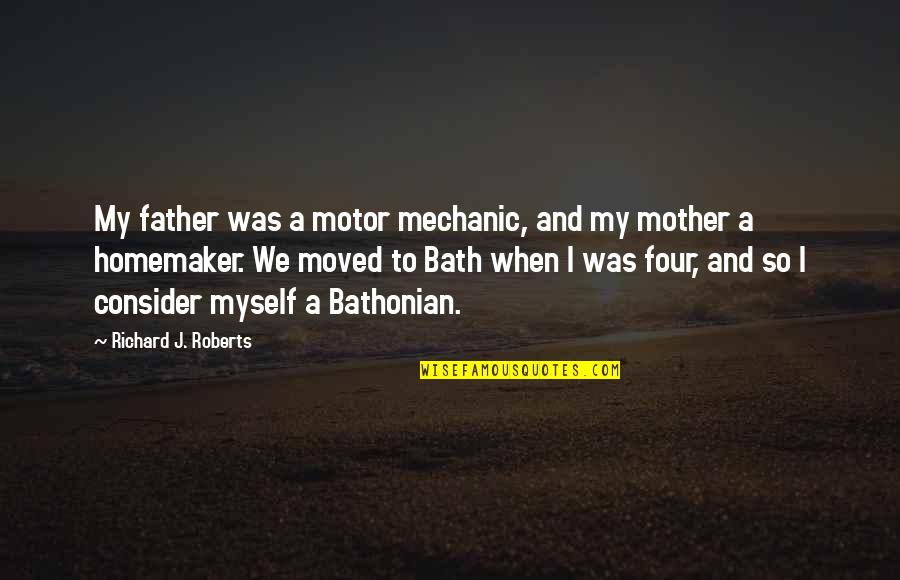 A Mechanic Quotes By Richard J. Roberts: My father was a motor mechanic, and my