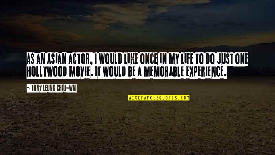 A Memorable Experience Quotes By Tony Leung Chiu-Wai: As an Asian actor, I would like once