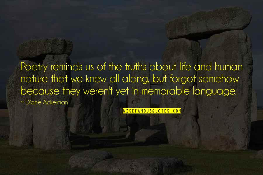 A Memorable Life Quotes By Diane Ackerman: Poetry reminds us of the truths about life