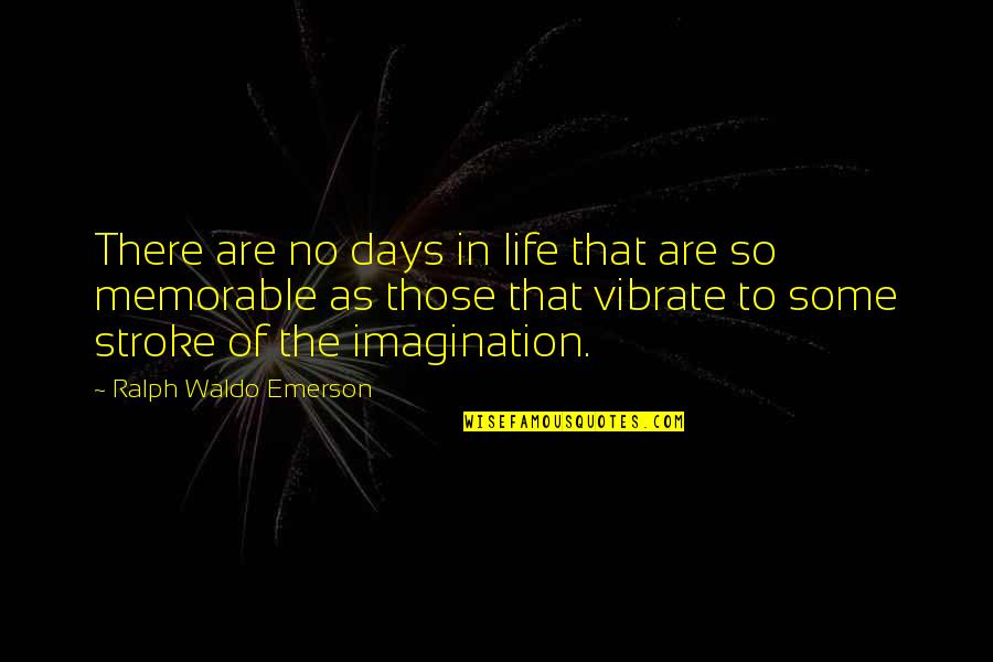 A Memorable Life Quotes By Ralph Waldo Emerson: There are no days in life that are