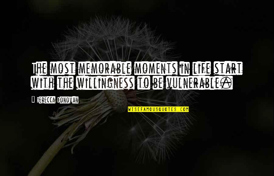A Memorable Life Quotes By Rebecca Donovan: The most memorable moments in life start with